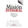 Misión Integral: Ensayos sobre el Reino de Dios y la Iglesia