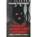 Loyalist Paramilitary Gunrunner: From Extremism to Prison