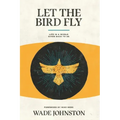 Let the Bird Fly: Life in a World Given Back to Us