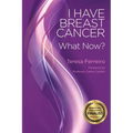 I Have Breast Cancer - What Now?