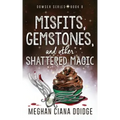 Misfits, Gemstones, and Other Shattered Magic (Dowser 8)