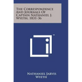 The Correspondence and Journals of Captain Nathaniel J. Wyeth, 1831-36