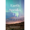Earth Speaks Up: Dynamic New Perspective on Earth and Your Role Here