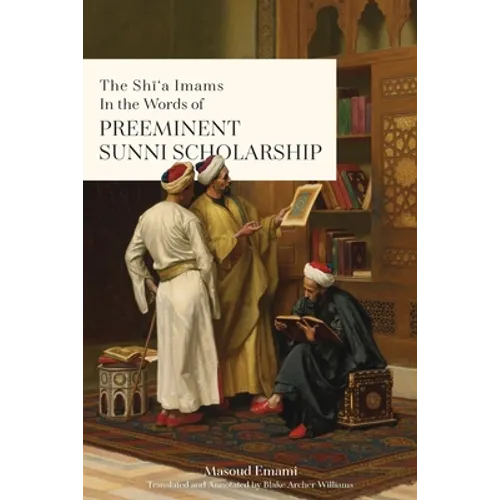 The Shī'a Imams in the words of Preeminent Sunni Scholarship