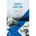 SIMO HÄYHÄ, The White Death: The incredible true story of the deadliest sniper ever
