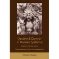 Destiny and control in human systems: studies in the interactive connectedness of time (chronotopology)