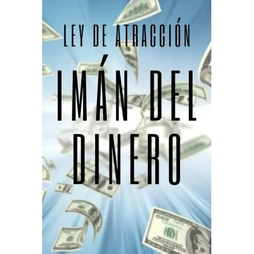 IMAN DEL DINERO Ley de atracción: El poder de la ley de atracción para hacerte rico