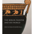 The Berlin Painter and His World: Athenian Vase-Painting in the Early Fifth Century B.C.