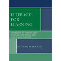 Literacy for Learning: A Handbook of Content-Area Strategies for Middle and High School Teachers