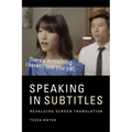 Speaking in Subtitles: Revaluing Screen Translation