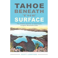 Tahoe Beneath the Surface: The Hidden Stories of America's Largest Mountain Lake