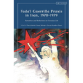 Fada'i Guerrilla PRAXIS in Iran, 1970 - 1979: Narratives and Reflections on Everyday Life