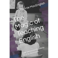 The Magic of Teaching English: Your uncensored guide to the ESL classroom.