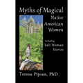 Myths of Magical Native American Women Including Salt Woman Stories