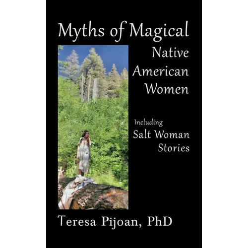 Myths of Magical Native American Women Including Salt Woman Stories