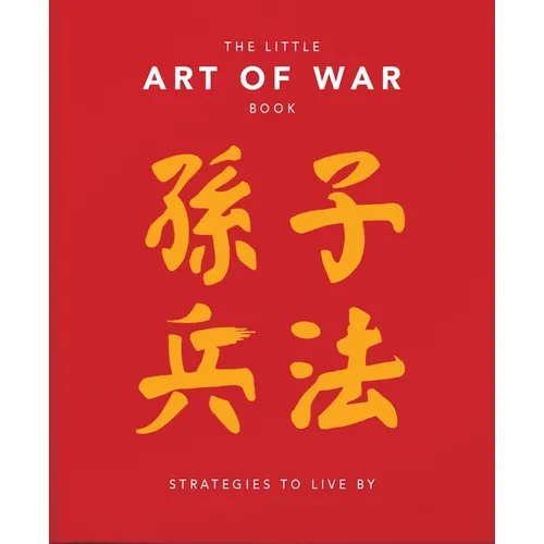 The Little Book of the Art of War: Strategies to Live by: Over 170 Quotes Drawn Straight from the Ancient Treatise by China's Most Famous Warrior and