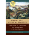 Global West, American Frontier: Travel, Empire, and Exceptionalism from Manifest Destiny to the Great Depression