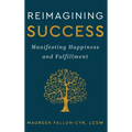 Reimagining Success: Manifesting Happiness and Fulfillment