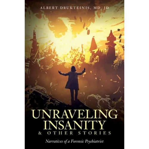 Unraveling Insanity and Other Stories: Narratives of a Forensic Psychiatrist - Paperback