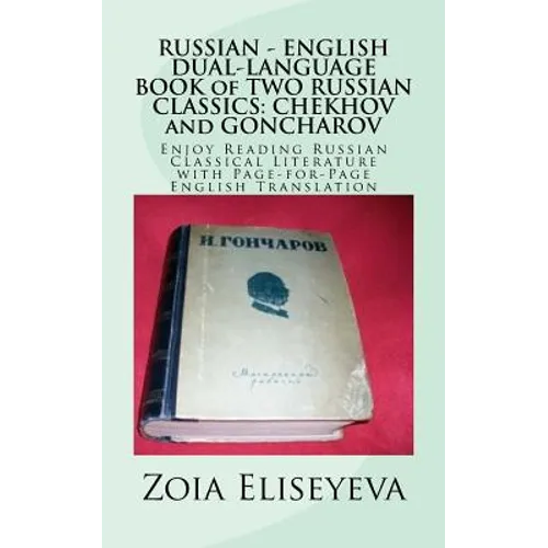 RUSSIAN - ENGLISH DUAL-LANGUAGE BOOK of TWO RUSSIAN CLASSICS: CHEKHOV and GONCHAROV: Enjoy Reading Russian Classical Literature with Page-for-Page Eng
