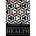 Indigenous Public Health: Improvement Through Community-Engaged Interventions