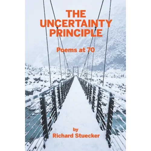 The Uncertainty Principle: Poems At 70