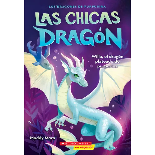 Las Chicas Dragón #2: Willa, El Dragón Plateado de Purpurina (Dragon Girls #2: Willa the Silver Glitter Dragon): Volume 2