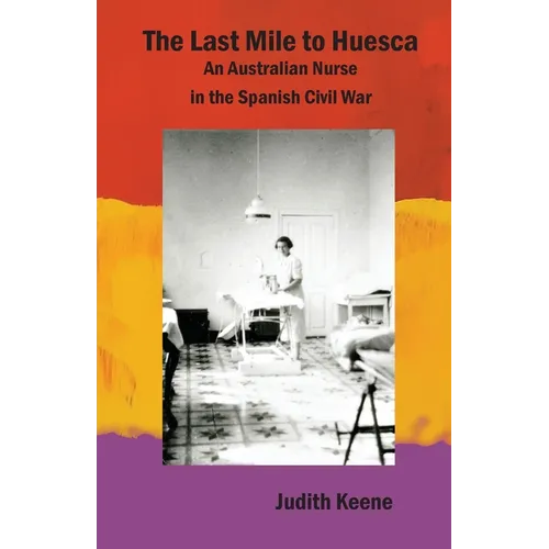 The Last Mile to Huesca: An Australian Nurse in the Spanish Civil War