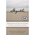 Storycatcher: Making Sense of Our Lives Through the Power and Practice of Story