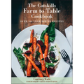 The Catskills Farm to Table Cookbook, Revised Edition: A Guide to Cooking Fresh & Local