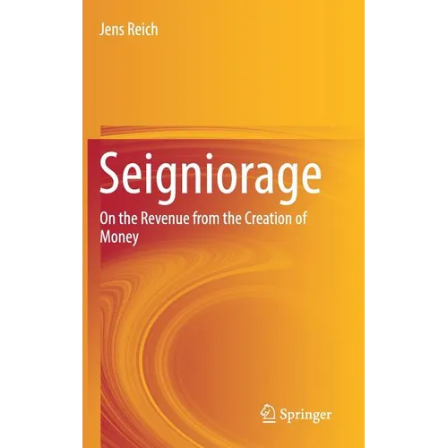 Seigniorage: On the Revenue from the Creation of Money