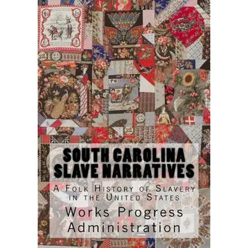 South Carolina Slave Narratives: A Folk History of Slavery in the United States
