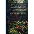 Florula Lancastriensis, Or, A Catalogue, Comprising Nearly All The Flowering And Filicoid Plants, Growing Naturally Within The Limits Of Fairfield Cou