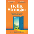 Hello, Stranger: Stories of Connection in a Divided World: How We Find Connection in a Disconnected World