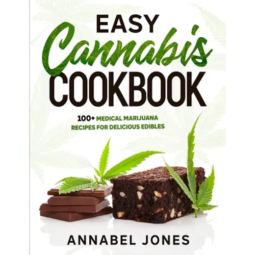Easy Cannabis Cookbook: 100+ medical marijuana recipes for delicious edibles