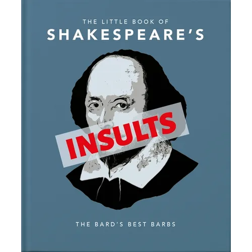 The Little Book of Shakespeare's Insults: The Bard's Best Barbs