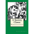 A Society Clown: Reminiscences