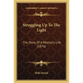 Struggling Up To The Light: The Story Of A Woman's Life (1876)