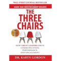 The Three Chairs: How Great Leaders Drive Communication, Performance, and Engagement