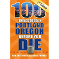 100 Things to Do in Portland, Oregon Before You Die, 2nd Edition