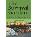 The Survival Garden: Plant a Garden for Food to Last all Winder that You Won't need to can, freeze. or dehydrate