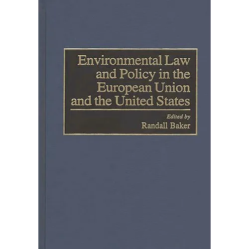 Environmental Law and Policy in the European Union and the United States