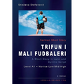 Serbian Short Story "Trifun i mali fudbaleri": A Short Story in Latin and Cyrillic Script with Vocabulary List, A1 = Novice Low/Mid/High, 2. Edition