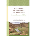 Greening Philosophy of Religion: Process, Ecology, and Ethics