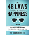 The 48 Laws of Happiness: Secrets Revealed for Becoming the Happiest You