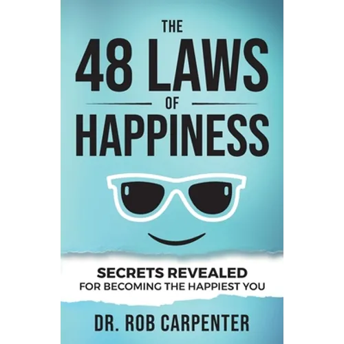 The 48 Laws of Happiness: Secrets Revealed for Becoming the Happiest You
