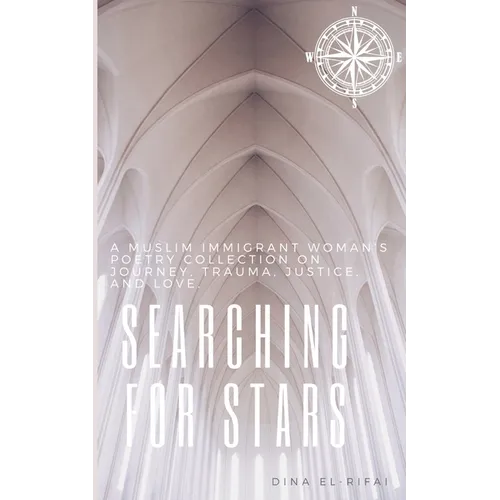 Searching for Stars: A Muslim Immigrant Woman's Poetry Collection On Journey, Trauma, Justice, and Love