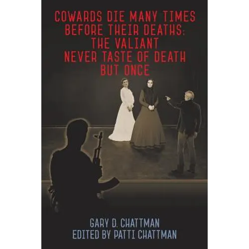 Cowards Die Many Times Before Their Deaths; The Valiant Never Taste of Death But Once