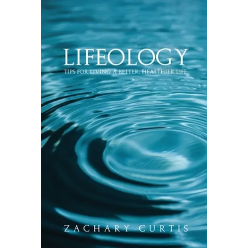Lifeology: Tips for Living a Better, Healthier Life