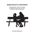 Narcissistic Mothers: Healing guide on how to handle manipulative parents and other abuses, fix the relationship